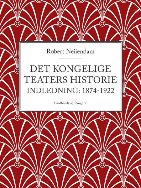 Det Kongelige Teaters historie (Indledning: 1874-1922) af Robert Neiiendam