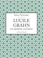 Lucile Grahn: En skæbne i dansen af Robert Neiiendam