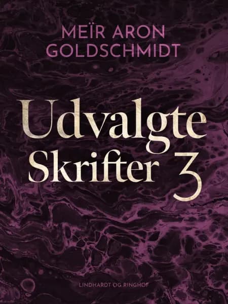 Udvalgte skrifter 3 af Meïr Aron Goldschmidt