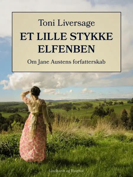 Et lille stykke elfenben. Om Jane Austens forfatterskab af Toni Liversage