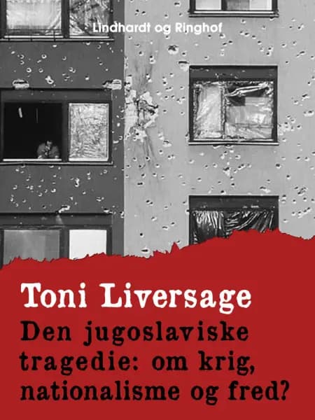 Den jugoslaviske tragedie. Om krig, nationalisme og fred? af Toni Liversage