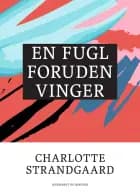 En fugl foruden vinger af Charlotte Strandgaard
