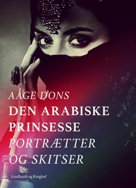 Den arabiske prinsesse: Portrætter og Skitser af Aage Dons