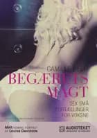 BEGÆRETS MAGT - Sex små fortællinger for voksne af Camille Bech