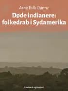 Døde indianere. Folkedrab i Sydamerika af Arne Falk-Rønne