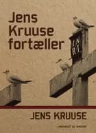 Jens Kruuse fortæller af Jens Kruuse