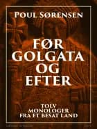 Før Golgata og efter. Tolv monologer fra et besat land af Poul Sørensen
