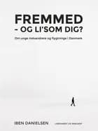 Fremmed - og li'som dig? Om unge indvandrere og flygtninge i Danmark af Iben Danielsen