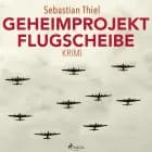 Geheimprojekt Flugscheibe af Sebastian Thiel