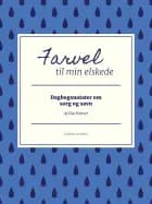 Farvel til min elskede. Dagbogsnotater om sorg og savn af Elsa Holmer