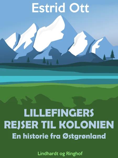 Lillefingers rejser til kolonien: En historie fra Østgrønland af Estrid Ott