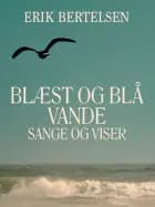 Blæst og blå vande: Sange og Viser af Erik Bertelsen