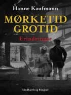 Mørketid - grotid: Erindringer af Hanne Kaufmann