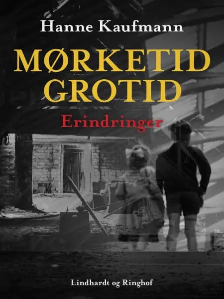 Mørketid - grotid: Erindringer af Hanne Kaufmann
