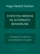 Syntetisk medicin og alternativ behandling. Erfaringer om jordens liv og helbredelsens mulighed af Hugo Hørlych Karlsen