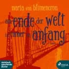Am Ende der Welt ist immer ein Anfang af Maria von Blumencron
