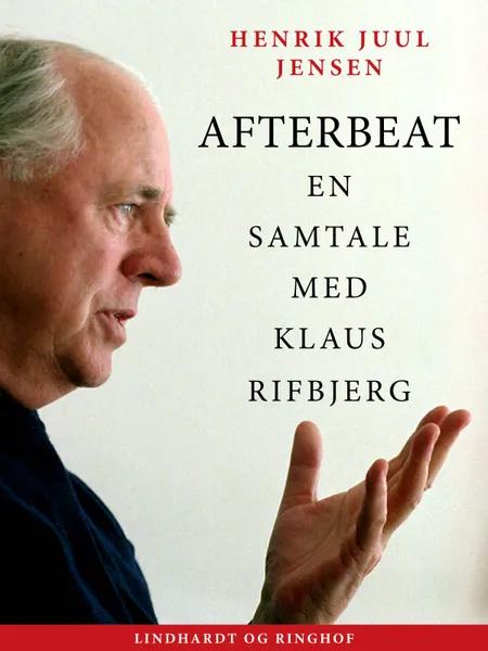 Afterbeat. En samtale med Klaus Rifbjerg af Henrik Juul Jensen