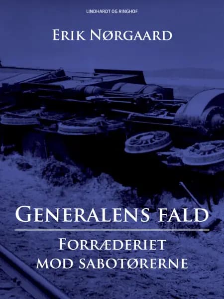 Generalens fald: Forræderiet mod sabotørerne af Erik Nørgaard