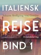 Italiensk rejse bind 1 af Johann Wolfgang von Goethe