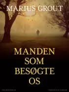 Manden som besøgte os af Marius Grout