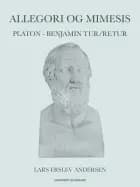 Allegori og mimesis: Platon - Benjamin tur/retur af Lars Erslev Andersen