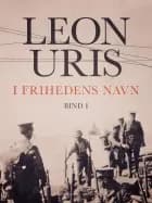 I frihedens navn - Bind 1 af Leon Uris