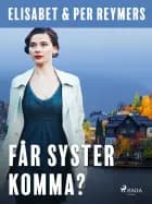 Får syster komma? af Elisabet Reymers og Per Reymers