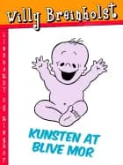 Kunsten at blive mor af Willy Breinholst