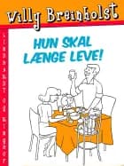 Hun skal længe leve! af Willy Breinholst