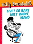Livet er bare helt skønt, mand af Willy Breinholst