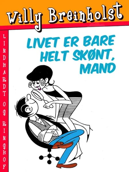 Livet er bare helt skønt, mand af Willy Breinholst