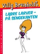 Labre larver - på sengekanten af Willy Breinholst