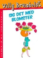 Sig det med blomster af Willy Breinholst