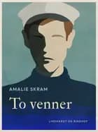 To venner af Amalie Skram