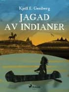 Jagad av indianer af Kjell E Genberg