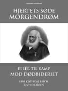 Hjertets søde morgendrøm eller Til kamp mod dødbideriet af Ebbe Kløvedal Reich og Ejvind Larsen
