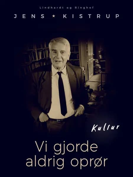 Vi gjorde aldrig oprør af Jens Kistrup