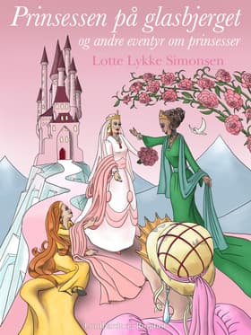 Prinsessen på glasbjerget og andre eventyr om prinsesser af Lotte Lykke Simonsen