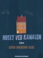 Huset ved kanalen af Astrid Ehrencron-Kidde