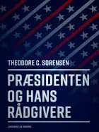 Præsidenten og hans rådgivere af Theodore C Sorensen