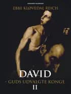 David - Guds udvalgte konge (David nr. 2) af Ebbe Kløvedal Reich