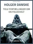 Holger Danske. Tolv fortællinger om en folkehelt af Ebbe Kløvedal Reich