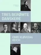 Tres berømte danskere af Ebbe Kløvedal Reich