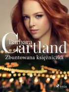 Zbuntowana księżniczka - Ponadczasowe historie miłosne Barbary Cartland af Barbara Cartland