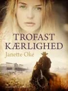 Trofast kærlighed af Janette Oke
