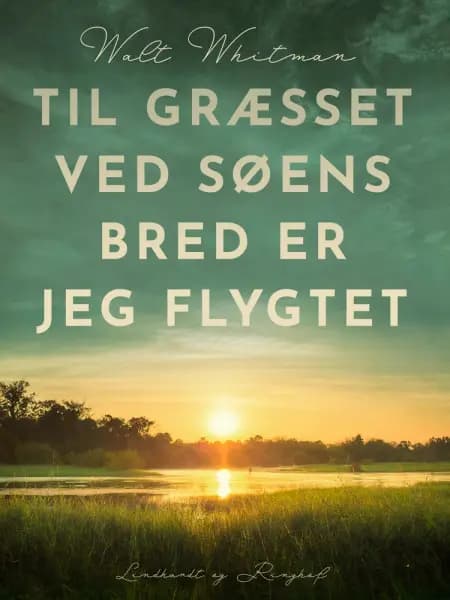 Til græsset ved søens bred er jeg flygtet af Walt Whitman