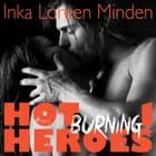 Hot Heroes 1 - Burning, heiße Erotic-Romance-Reihe af Inka Loreen Minden