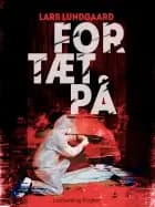 For tæt på af Lars Lundgaard