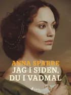 Jag i siden, du i vadmal af Anna Sparre