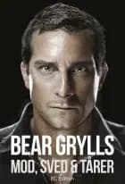 Mod, sved og tårer af Bear Grylls